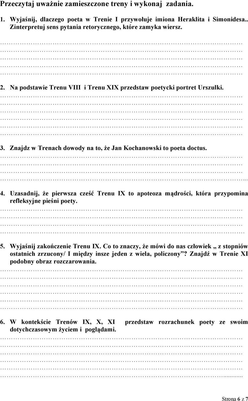 Znajdz w Trenach dowody na to, że Jan Kochanowski to poeta doctus.... 4. Uzasadnij, że pierwsza cześć Trenu IX to apoteoza mądrości, która przypomina refleksyjne pieśni poety.. 5.