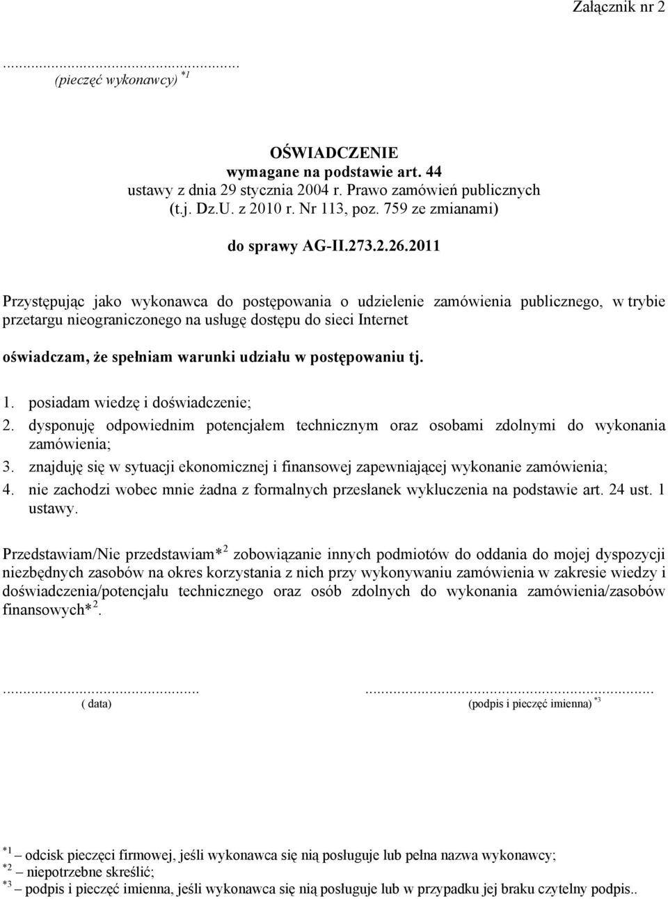 2011 Przystępując jako wykonawca do postępowania o udzielenie zamówienia publicznego, w trybie przetargu nieograniczonego na usługę dostępu do sieci Internet oświadczam, że spełniam warunki udziału w