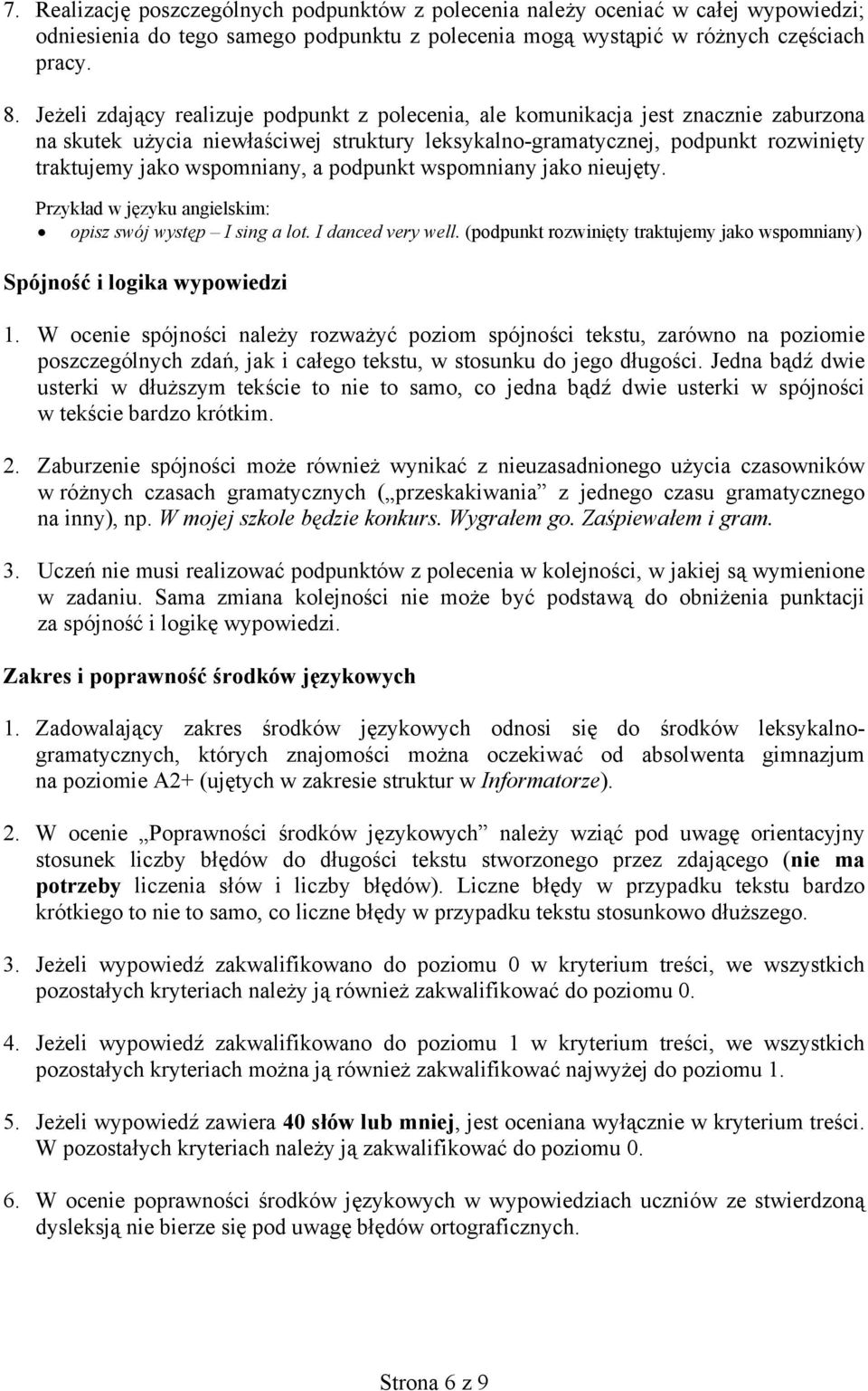 a podpunkt wspomniany jako nieujęty. opisz swój występ I sing a lot. I danced very well. (podpunkt rozwinięty traktujemy jako wspomniany) Spójność i logika wypowiedzi 1.