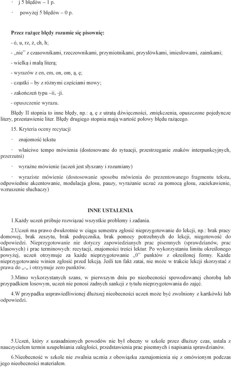 on, om, ą, ę; - cząstki by z różnymi częściami mowy; - zakończeń typu ii, -ji. - opuszczenie wyrazu. Błędy II stopnia to inne błędy, np.