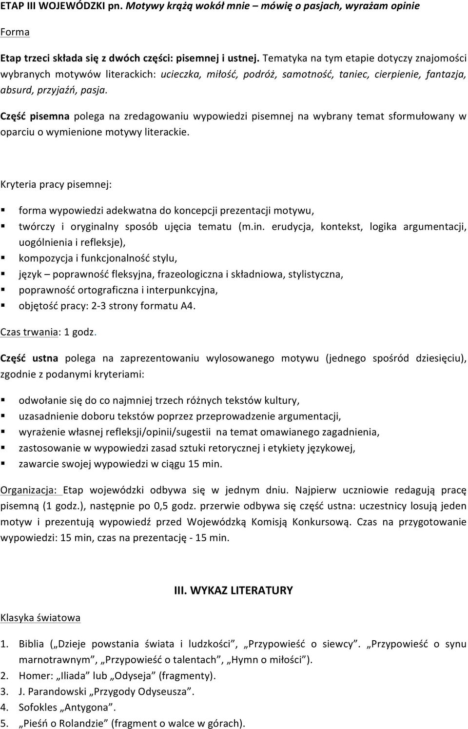 Część pisemna polega na zredagowaniu wypowiedzi pisemnej na wybrany temat sformułowany w oparciu o wymienione motywy literackie.