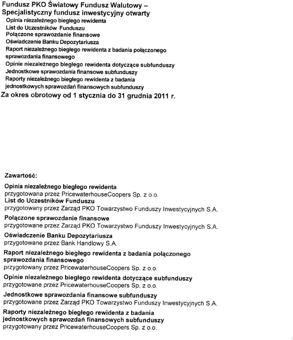 finansowe subfunduszy Raporty niezaleinego bieglego rewidenta z badania jednostkowych sprawozdaii finansowych subfunduszy Za okres obrotowy od 1 stycznia do 31 grudnia 211 r.