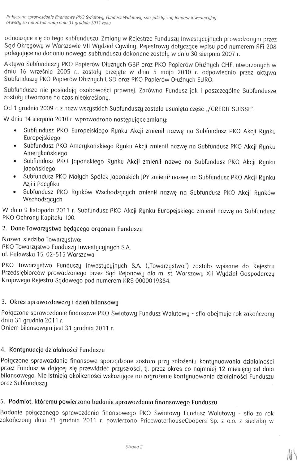 dokonane zostafy w dniu 3 sierpnia 27 r. Aktyvva Subfunduszy PKO PapierOw Dfu2nych GBP oraz PKO PapierOw Dfu2nych CHF utworzonych dniu 16 wrzesnia 25 r. zostoly przejete w dniu 5 maja 21 r.