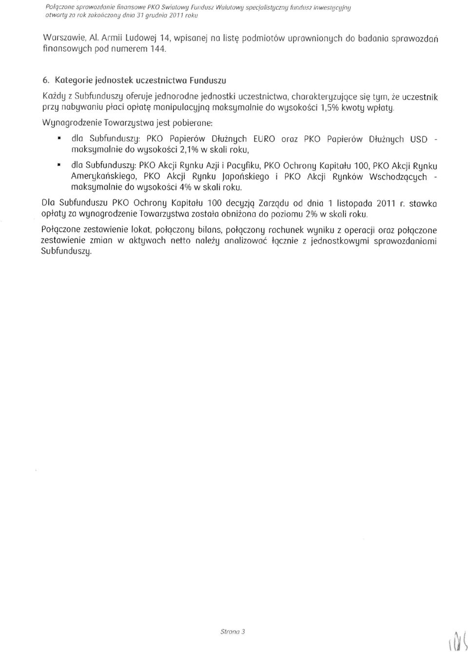 Kategorie jednostek uczestnictwa Funduszu KaMy z Subfunduszy oferuje jednorodne jednostki uczestnictwa charokteryzujoce sic tym 2e uczestnik przy nabywaniu ptaci oplatc manipulacyjno maksymalnie do