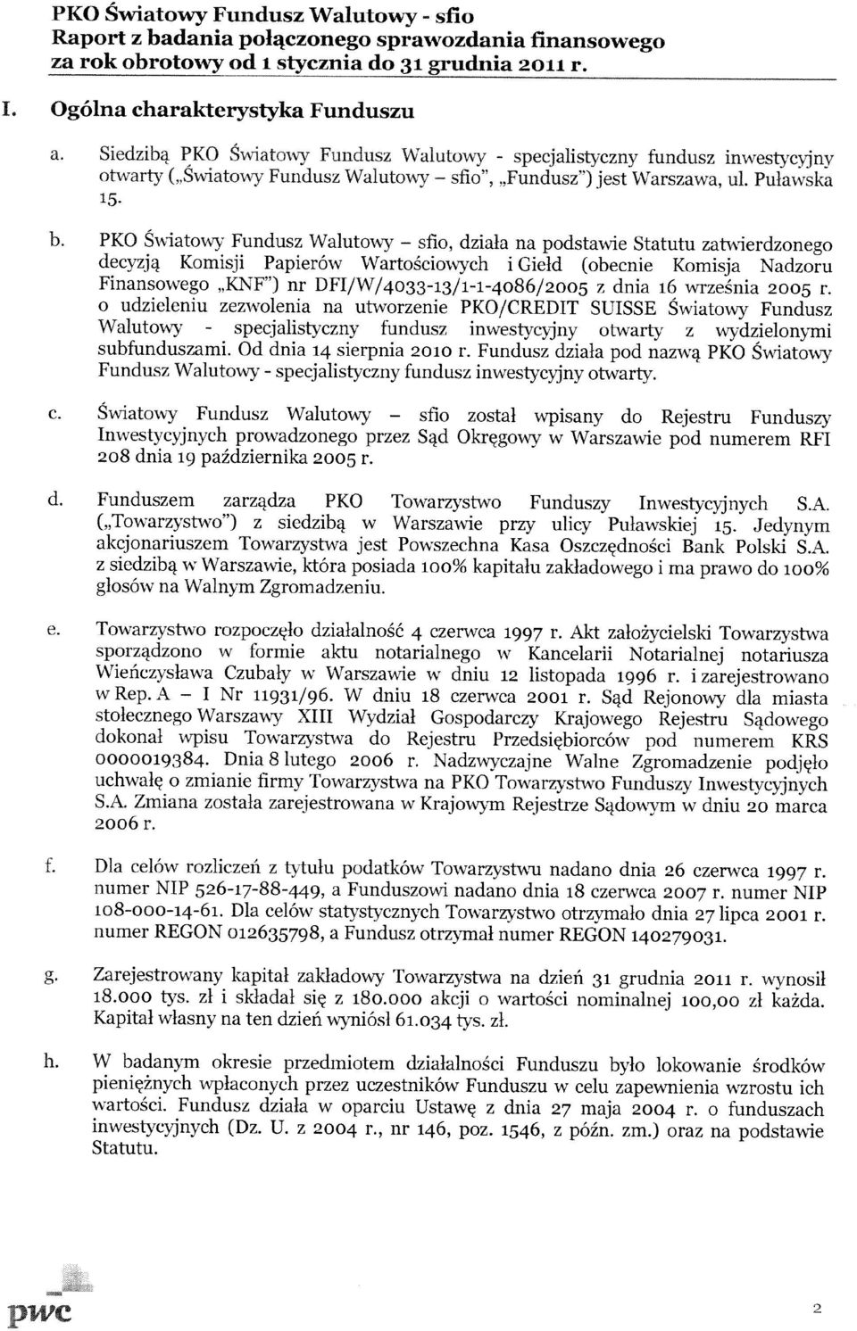 PKO Swiatowy Fundusz Walutowy sfio dziala na podstawie Statutu zatwierdzonego decyzja Komisji PapierOw Wartokiovvych i Gield (obecnie Komisja adzoru Finansowego KF") nr DFI/W/4o33-13/1-1-4o86/25 z