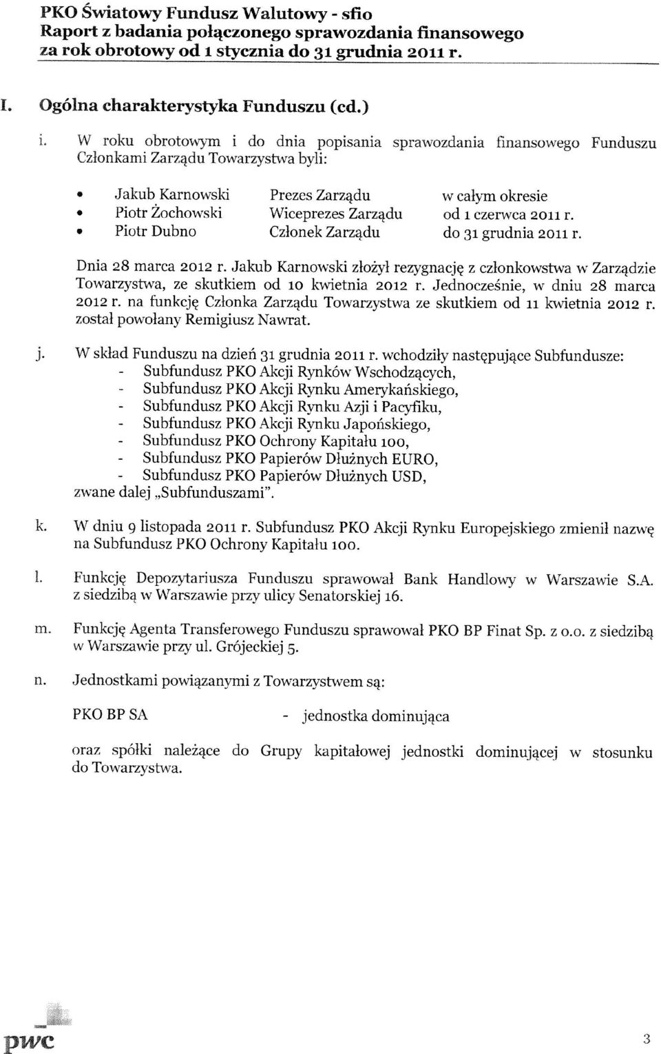 Karnowski Prezes Zarzgdu w calym okresie Piotr Zochowski Wiceprezes Zarzqdu od 1 czerwca 211 r. Piotr Dubno Czlonek Zarzqdu do 31 grudnia 211 r. Dnia 28 marca 212 r.