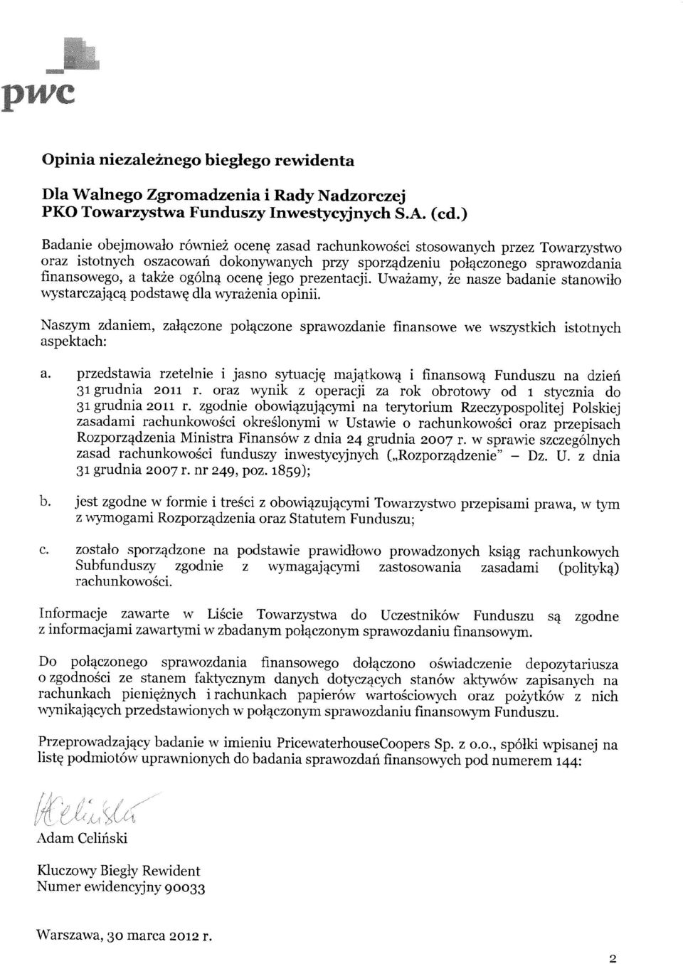 jego prezentacji. UwaZamy ze nasze badanie stanowilo wystarczajaca podstawc dla wyrazenia opinii. aszym zdaniem zalqczone pol4czone sprawozdanie finansowe we wszystkich istotnych aspektach: a.