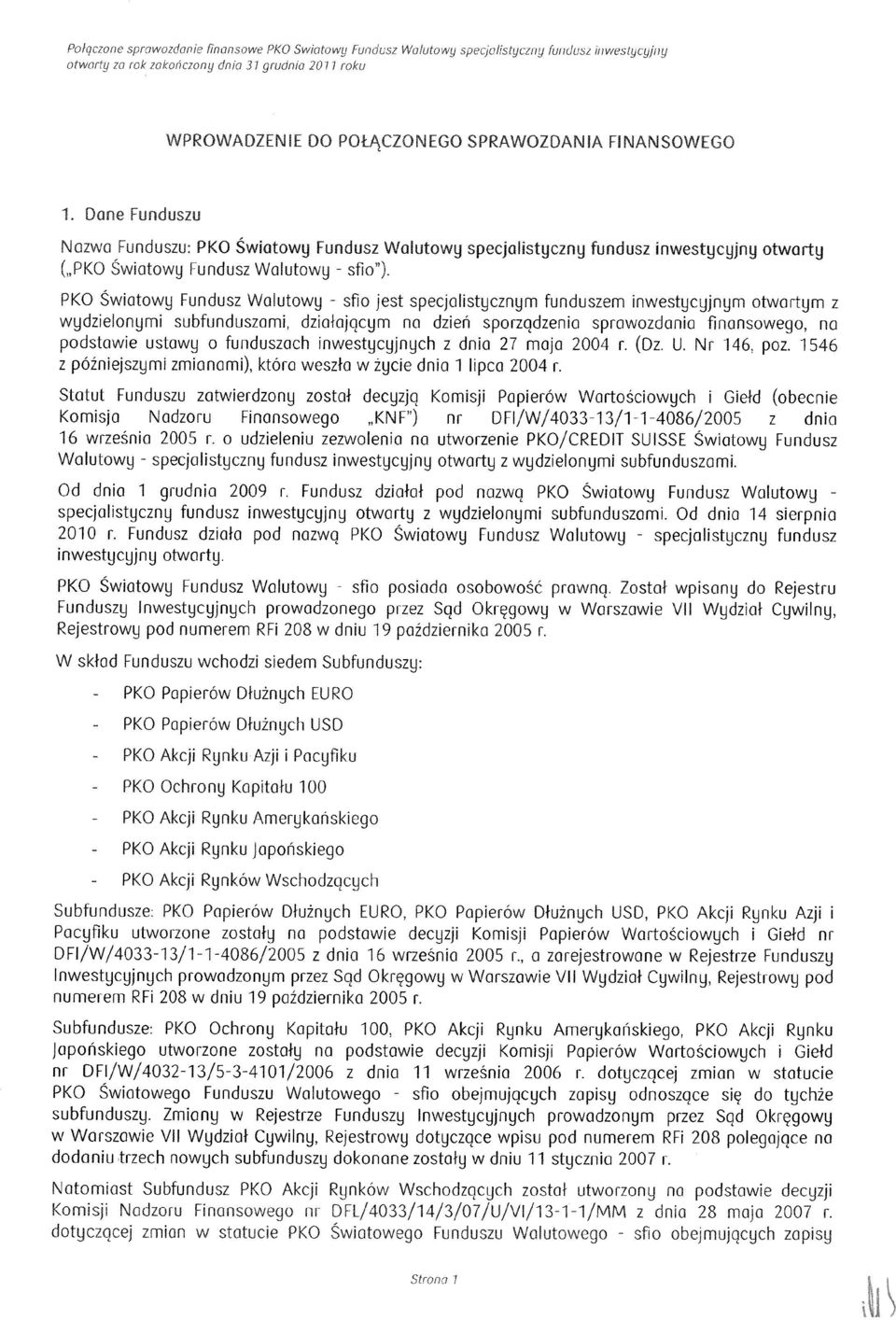 PKO Swiatowy Fundusz Walutowy - sfio jest specjalistycznym funduszem inwestycyjnym otwartym z wydzielonymi subfunduszami dziafajqcym no dzien sporzqdzenia sprowozdania finansowego na podstawie ustawy