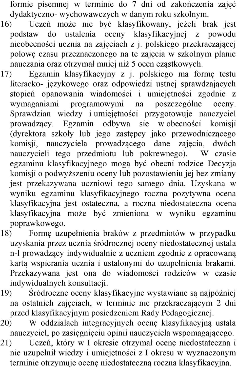 polskiego przekraczającej połowę czasu przeznaczonego na te zajęcia w szkolnym planie nauczania oraz otrzymał mniej niż 5 ocen cząstkowych. 17) Egzamin klasyfikacyjny z j.