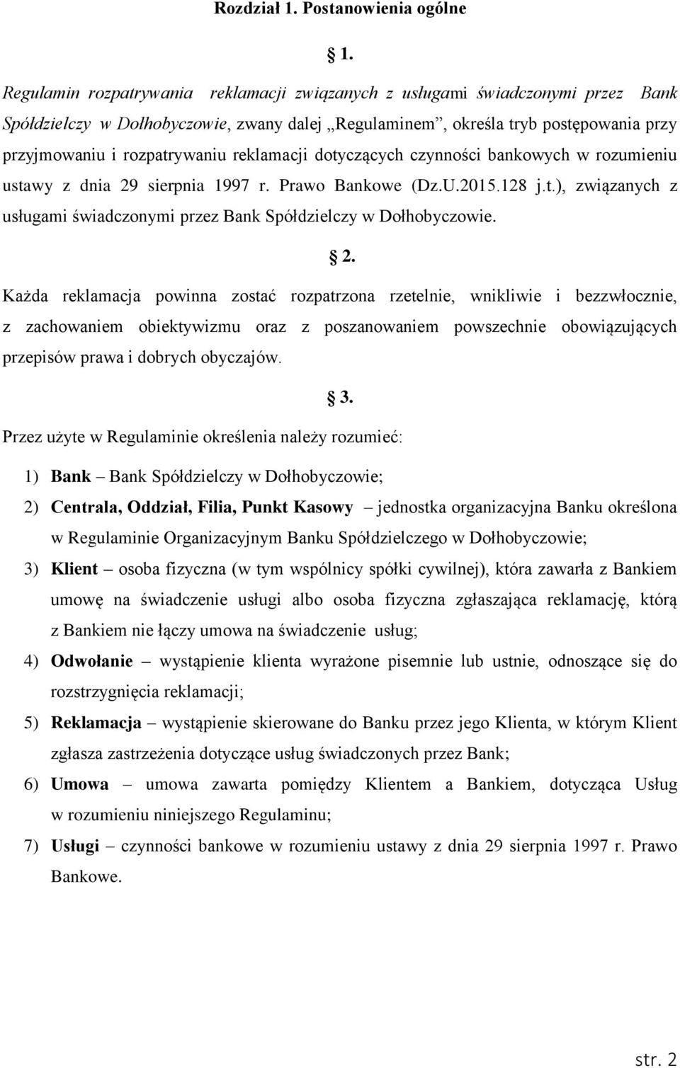 reklamacji dotyczących czynności bankowych w rozumieniu ustawy z dnia 29 sierpnia 1997 r. Prawo Bankowe (Dz.U.2015.128 j.t.), związanych z usługami świadczonymi przez Bank Spółdzielczy w Dołhobyczowie.