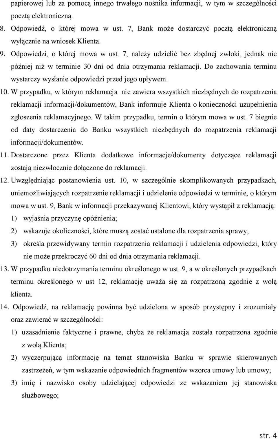 7, należy udzielić bez zbędnej zwłoki, jednak nie później niż w terminie 30 dni od dnia otrzymania reklamacji. Do zachowania terminu wystarczy wysłanie odpowiedzi przed jego upływem. 10.