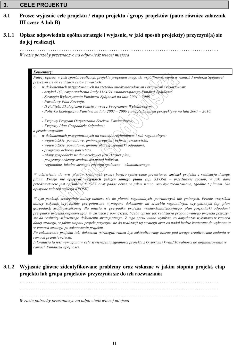 miedzynarodowym i krajowym / resortowym: - artykul 1(2) rozporzadzenia Rady 1164/94 ustanawiajacego Fundusz Spójnosci, - Strategia Wykorzystania Funduszu Spójnosci na lata 2004 2006, - Narodowy Plan