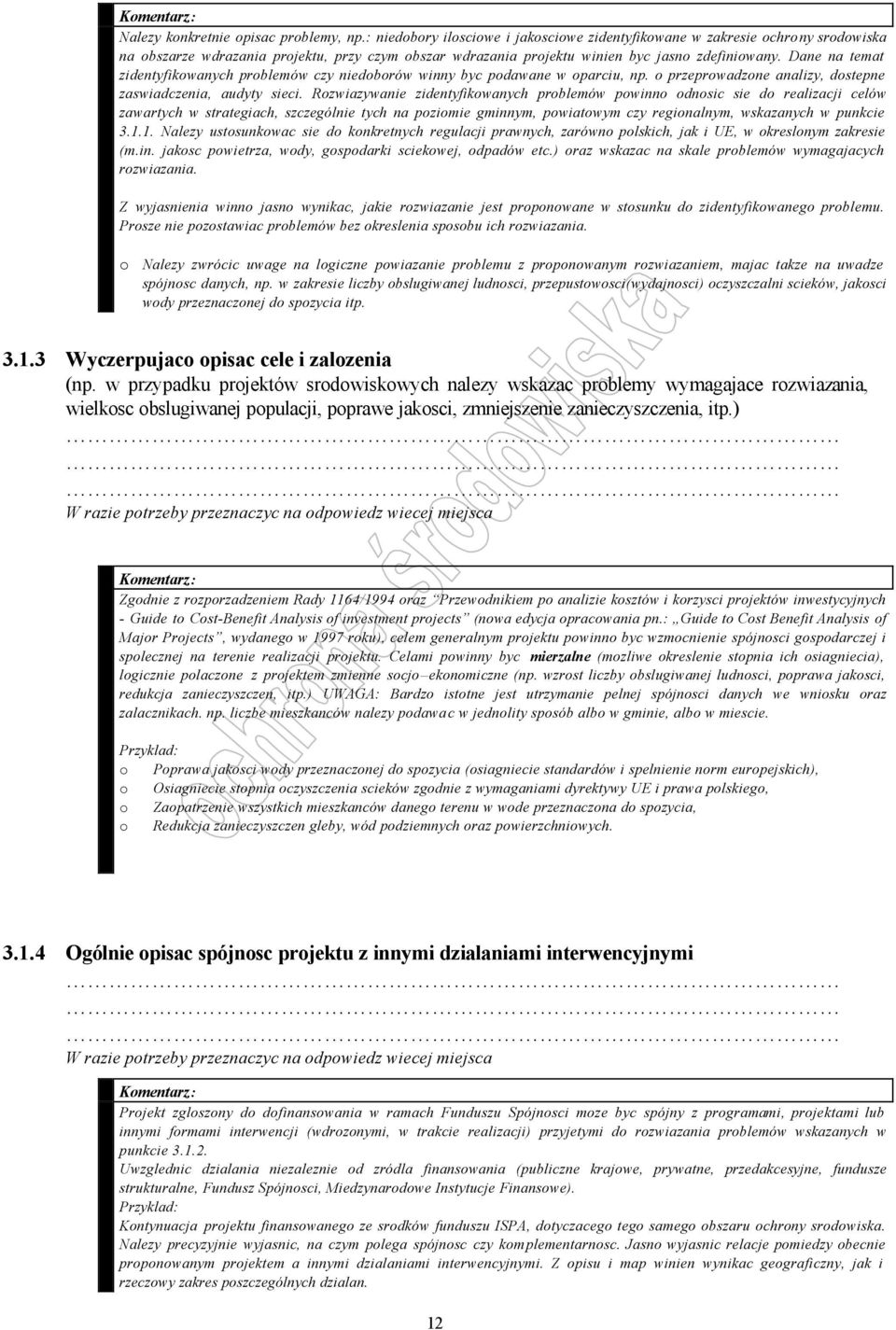 Dane na temat zidentyfikowanych problemów czy niedoborów winny byc podawane w oparciu, np. o przeprowadzone analizy, dostepne zaswiadczenia, audyty sieci.