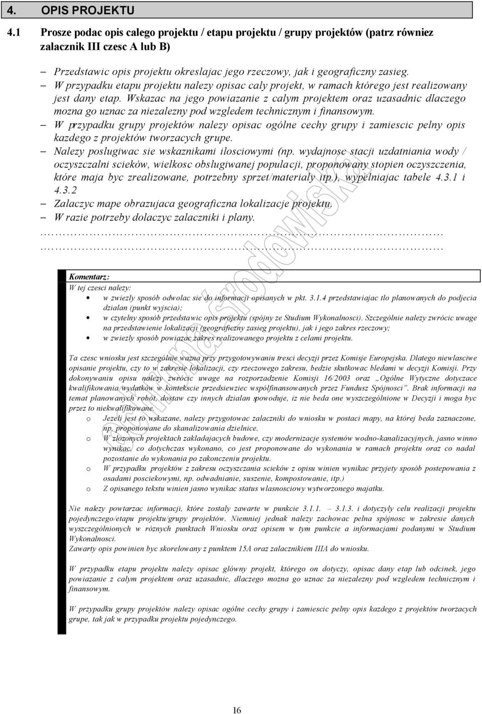 W przypadku etapu projektu nalezy opisac caly projekt, w ramach którego jest realizowany jest dany etap.