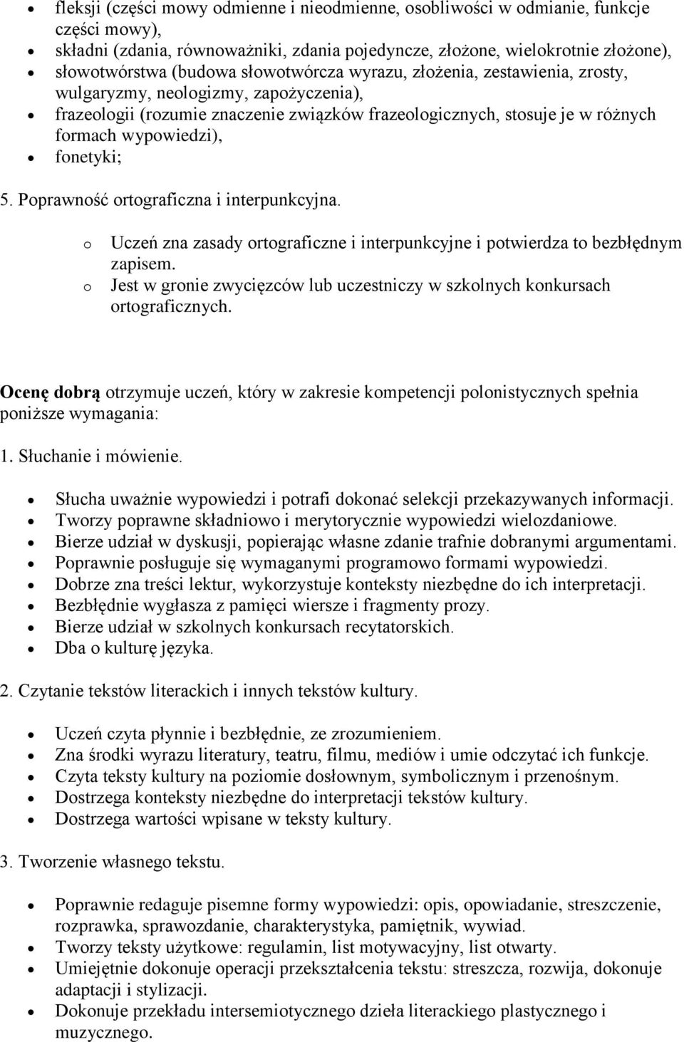 fonetyki; 5. Poprawność ortograficzna i interpunkcyjna. o o Uczeń zna zasady ortograficzne i interpunkcyjne i potwierdza to bezbłędnym zapisem.