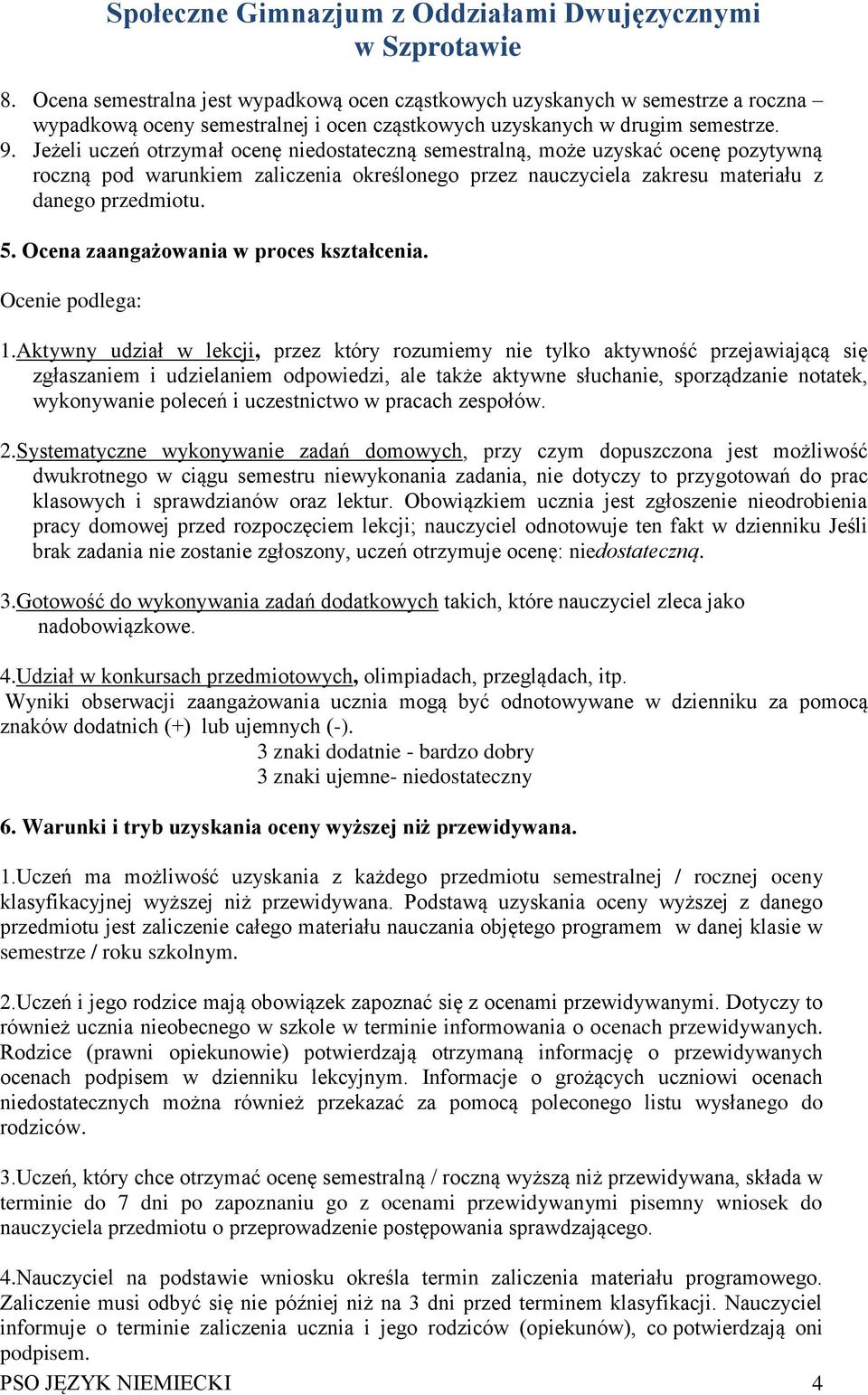 Ocena zaangażowania w proces kształcenia. Ocenie podlega: 1.