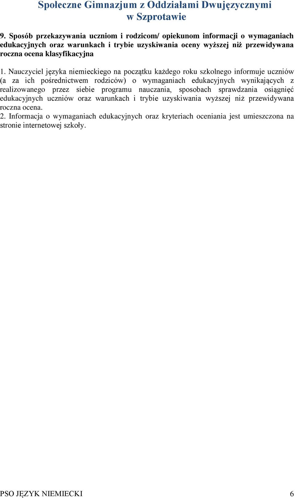 Nauczyciel języka niemieckiego na początku każdego roku szkolnego informuje uczniów (a za ich pośrednictwem rodziców) o wymaganiach edukacyjnych wynikających z