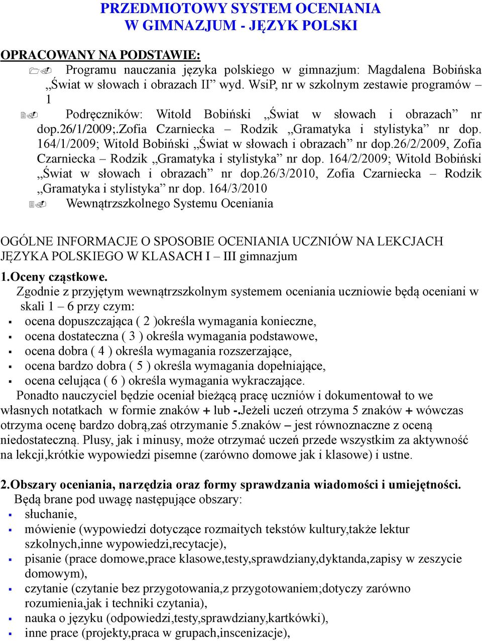 164/1/2009; Witold Bobiński Świat w słowach i obrazach nr dop.26/2/2009, Zofia Czarniecka Rodzik Gramatyka i stylistyka nr dop. 164/2/2009; Witold Bobiński Świat w słowach i obrazach nr dop.