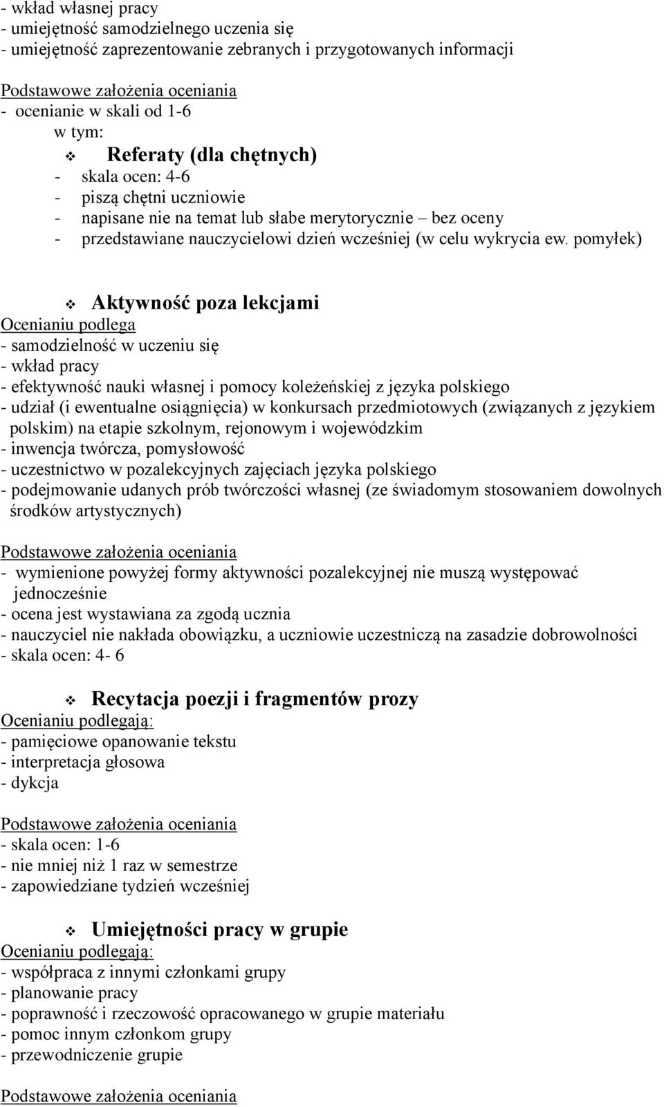 pomyłek) Aktywność poza lekcjami Ocenianiu podlega - samodzielność w uczeniu się - wkład pracy - efektywność nauki własnej i pomocy koleżeńskiej z języka polskiego - udział (i ewentualne osiągnięcia)