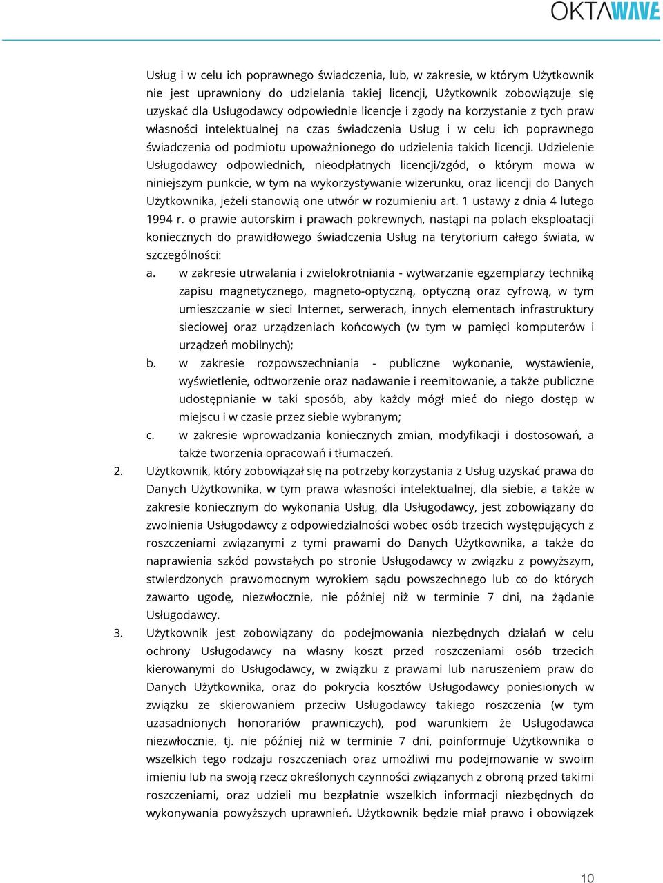 Udzielenie Usługodawcy odpowiednich, nieodpłatnych licencji/zgód, o którym mowa w niniejszym punkcie, w tym na wykorzystywanie wizerunku, oraz licencji do Danych Użytkownika, jeżeli stanowią one