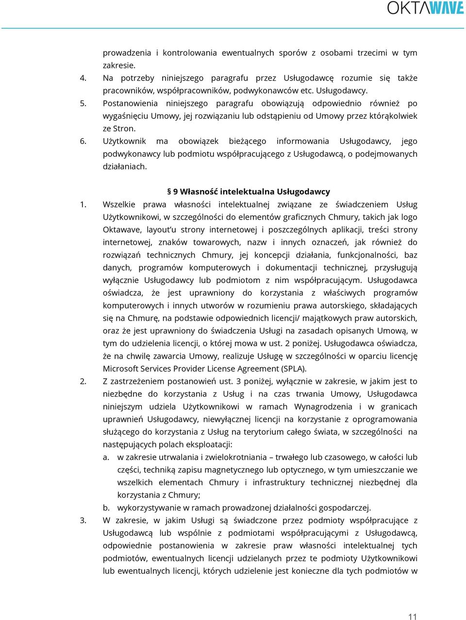 Postanowienia niniejszego paragrafu obowiązują odpowiednio również po wygaśnięciu Umowy, jej rozwiązaniu lub odstąpieniu od Umowy przez którąkolwiek ze Stron. 6.