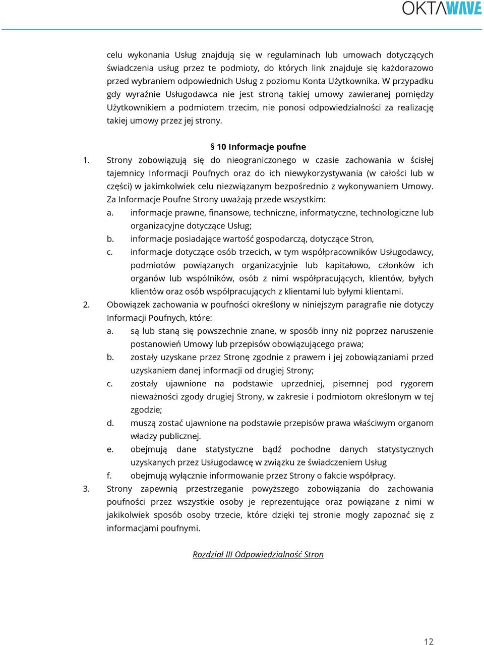 W przypadku gdy wyraźnie Usługodawca nie jest stroną takiej umowy zawieranej pomiędzy Użytkownikiem a podmiotem trzecim, nie ponosi odpowiedzialności za realizację takiej umowy przez jej strony.