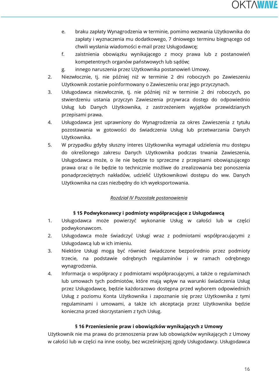 nie później niż w terminie 2 dni roboczych po Zawieszeniu Użytkownik zostanie poinformowany o Zawieszeniu oraz jego przyczynach. 3. Usługodawca niezwłocznie, tj.