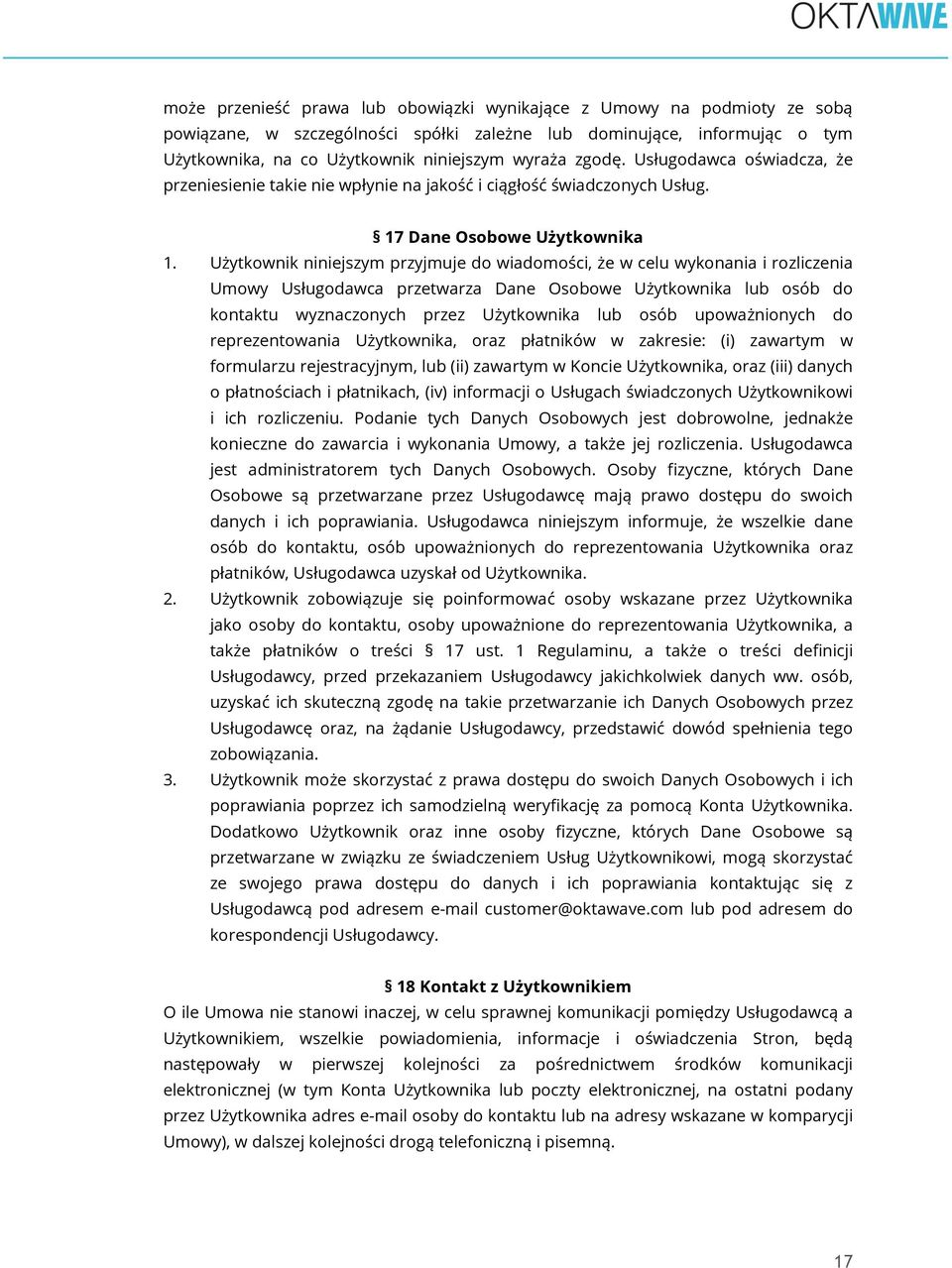 Użytkownik niniejszym przyjmuje do wiadomości, że w celu wykonania i rozliczenia Umowy Usługodawca przetwarza Dane Osobowe Użytkownika lub osób do kontaktu wyznaczonych przez Użytkownika lub osób