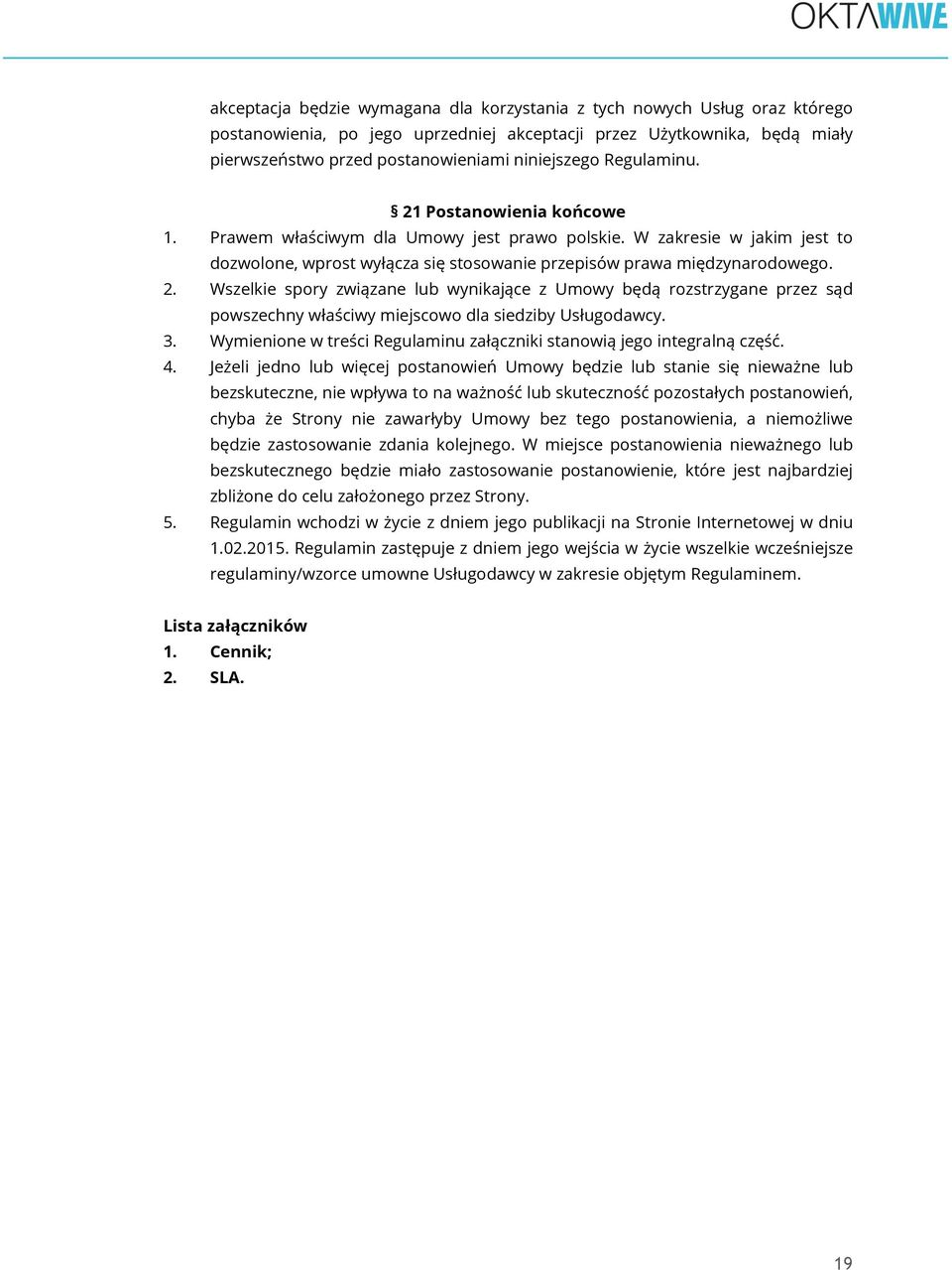 3. Wymienione w treści Regulaminu załączniki stanowią jego integralną część. 4.