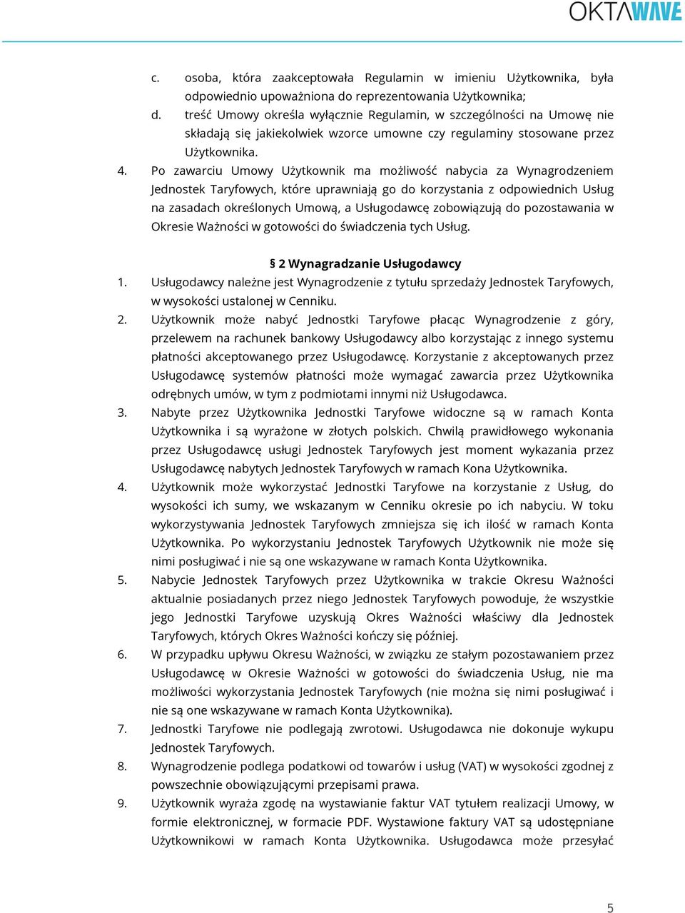 Po zawarciu Umowy Użytkownik ma możliwość nabycia za Wynagrodzeniem Jednostek Taryfowych, które uprawniają go do korzystania z odpowiednich Usług na zasadach określonych Umową, a Usługodawcę