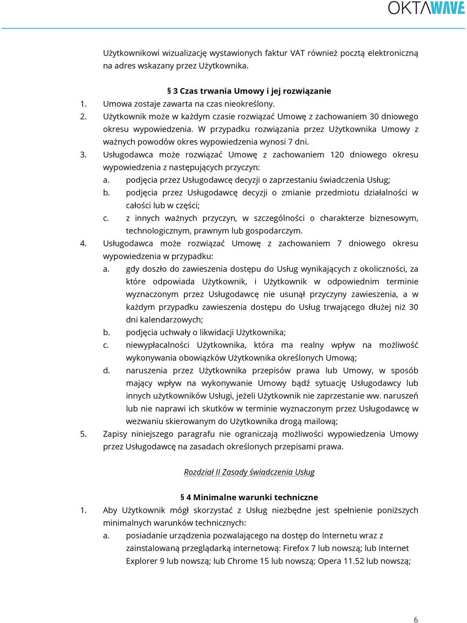 W przypadku rozwiązania przez Użytkownika Umowy z ważnych powodów okres wypowiedzenia wynosi 7 dni. 3.