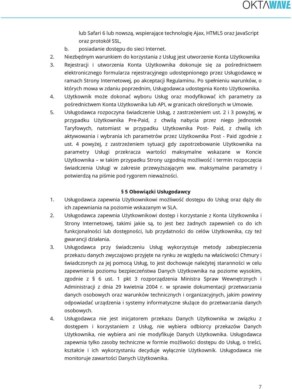 Rejestracji i utworzenia Konta Użytkownika dokonuje się za pośrednictwem elektronicznego formularza rejestracyjnego udostępnionego przez Usługodawcę w ramach Strony Internetowej, po akceptacji