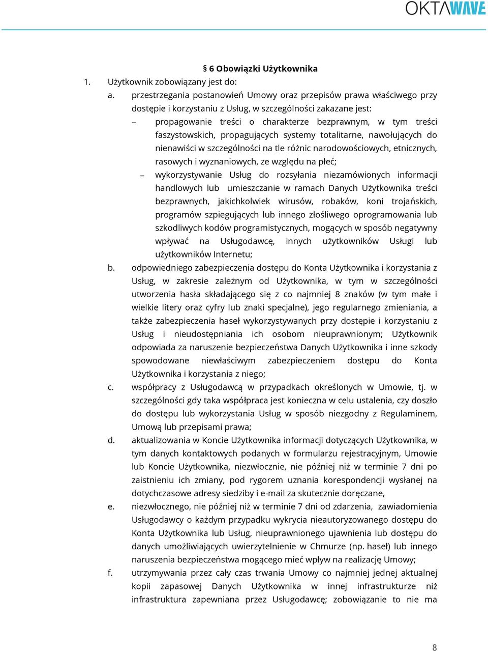 faszystowskich, propagujących systemy totalitarne, nawołujących do nienawiści w szczególności na tle różnic narodowościowych, etnicznych, rasowych i wyznaniowych, ze względu na płeć; wykorzystywanie