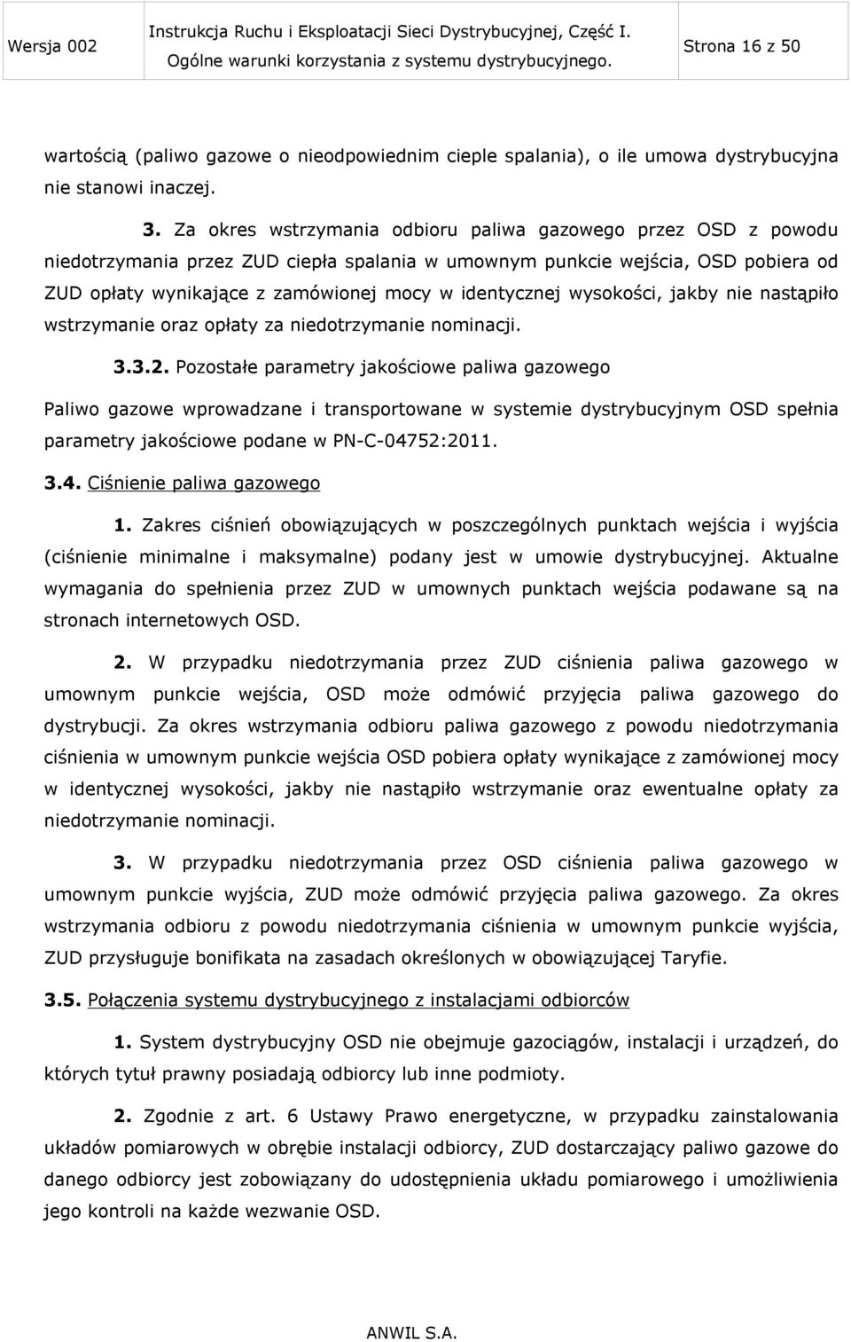 identycznej wysokości, jakby nie nastąpiło wstrzymanie oraz opłaty za niedotrzymanie nominacji. 3.3.2.