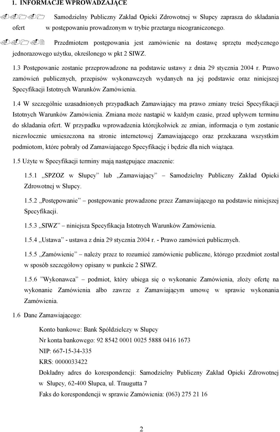 Prawo zamówień publicznych, przepisów wykonawczych wydanych na jej podstawie oraz niniejszej Specyfikacji Istotnych Warunków Zamówienia. 1.