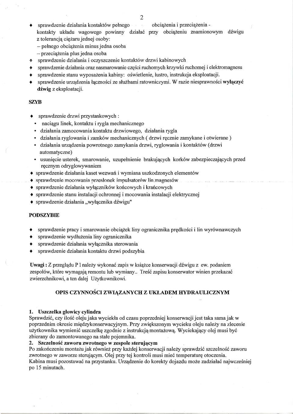 elektromagnesu <> sprawdzenie stanu wyposażenia kabiny: oświetlenie, lustro, instrukcja eksploatacji. sprawdzenie urządzenia łączności ze służbami ratowniczymi.