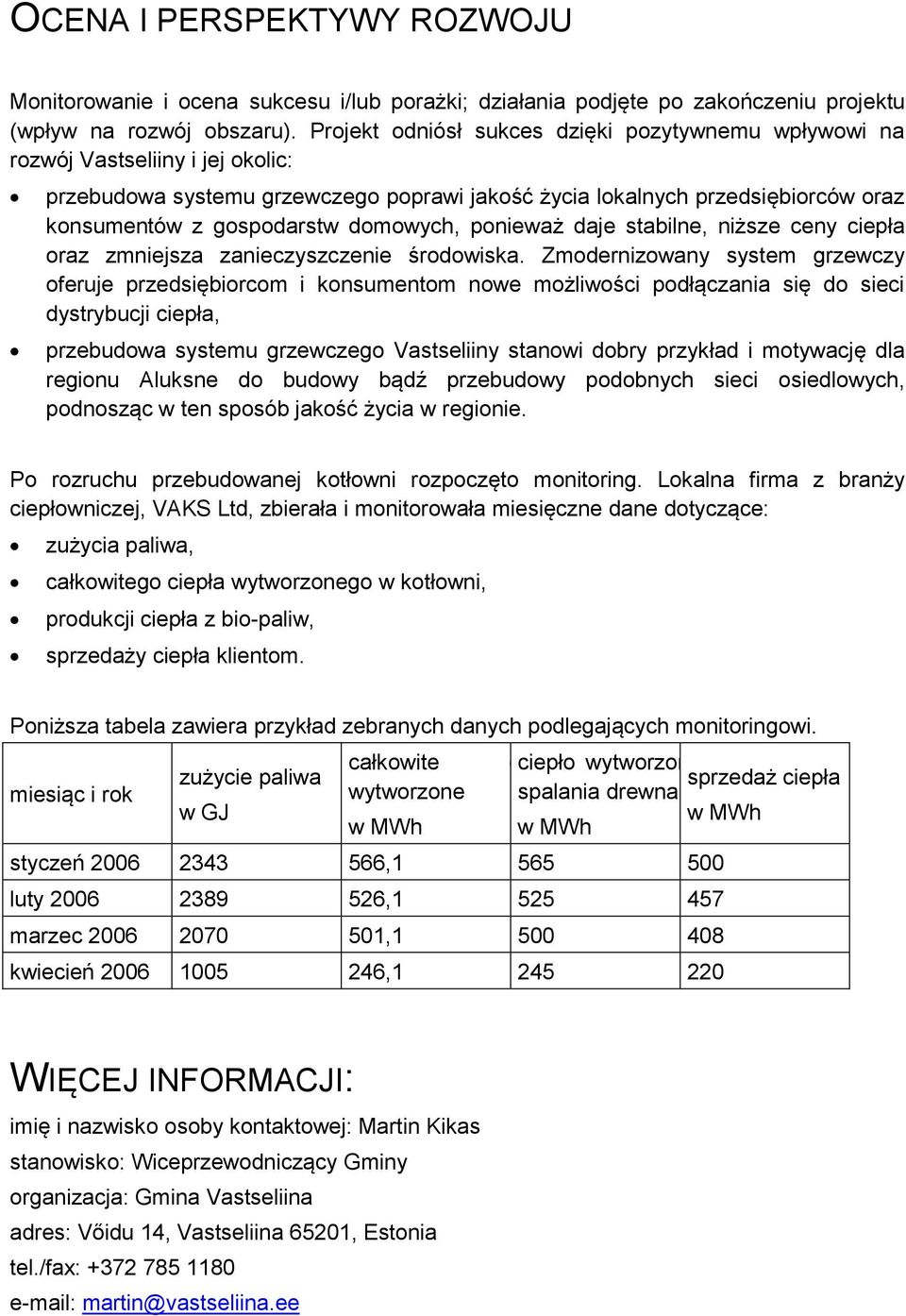 domowych, ponieważ daje stabilne, niższe ceny ciepła oraz zmniejsza zanieczyszczenie środowiska.
