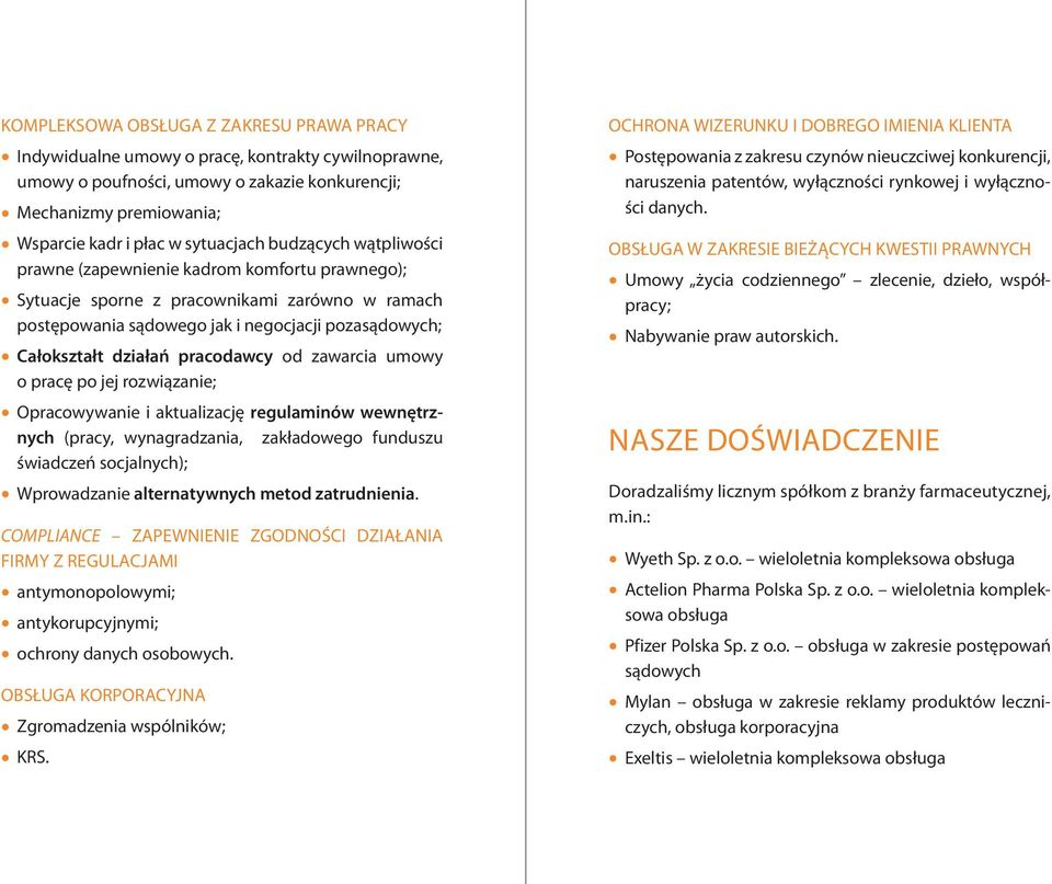 działań pracodawcy od zawarcia umowy o pracę po jej rozwiązanie; Opracowywanie i aktualizację regulaminów wewnętrznych (pracy, wynagradzania, zakładowego funduszu świadczeń socjalnych); Wprowadzanie