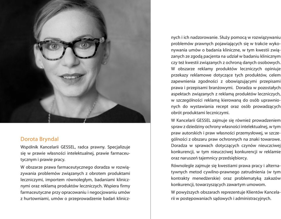 Wspiera firmy farmaceutyczne przy opracowaniu i negocjowaniu umów z hurtowniami, umów o przeprowadzenie badań klinicz- nych i ich nadzorowanie.