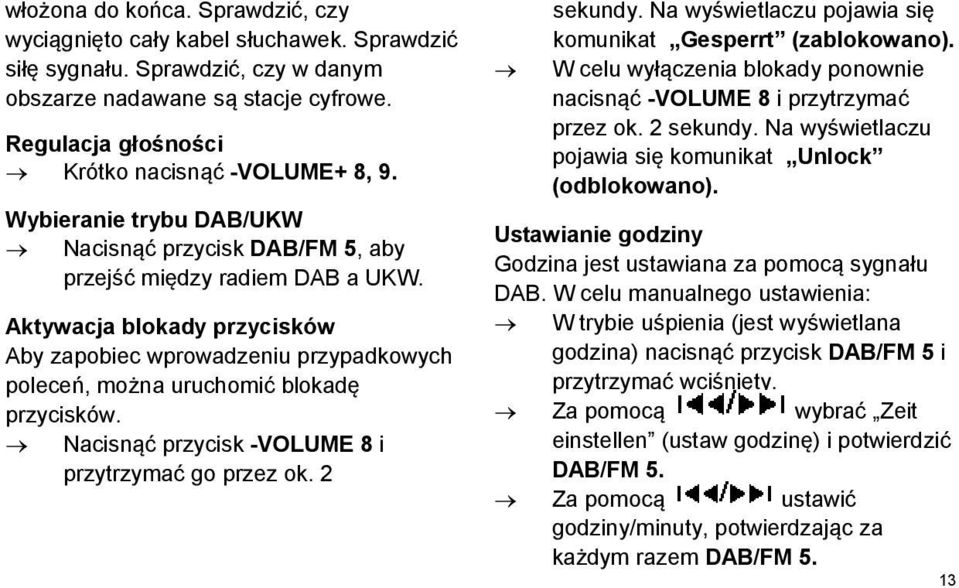 Aktywacja blokady przycisków Aby zapobiec wprowadzeniu przypadkowych poleceń, można uruchomić blokadę przycisków. Nacisnąć przycisk -VOLUME 8 i przytrzymać go przez ok. 2 sekundy.