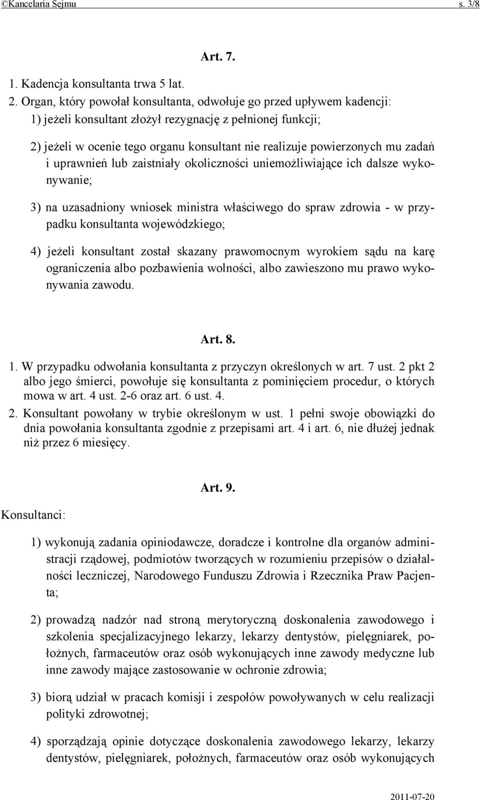 mu zadań i uprawnień lub zaistniały okoliczności uniemożliwiające ich dalsze wykonywanie; 3) na uzasadniony wniosek ministra właściwego do spraw zdrowia - w przypadku konsultanta wojewódzkiego; 4)