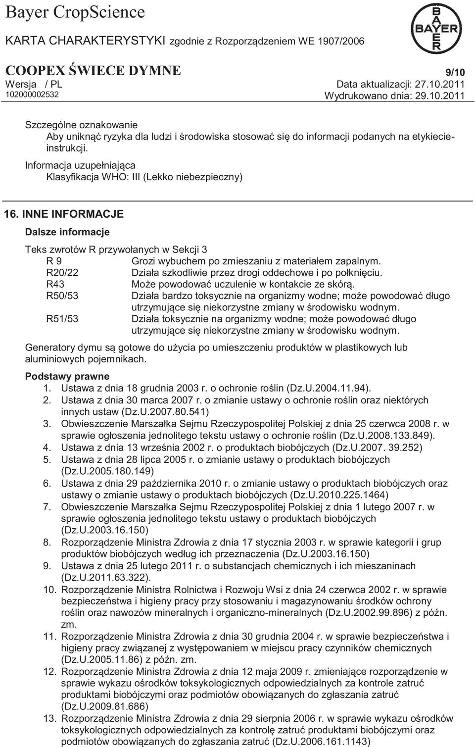 INNE INFORMACJE Dalsze informacje Teks zwrotów R przywołanych w Sekcji 3 R 9 Grozi wybuchem po zmieszaniu z materiałem zapalnym. R20/22 Działa szkodliwie przez drogi oddechowe i po połknięciu.