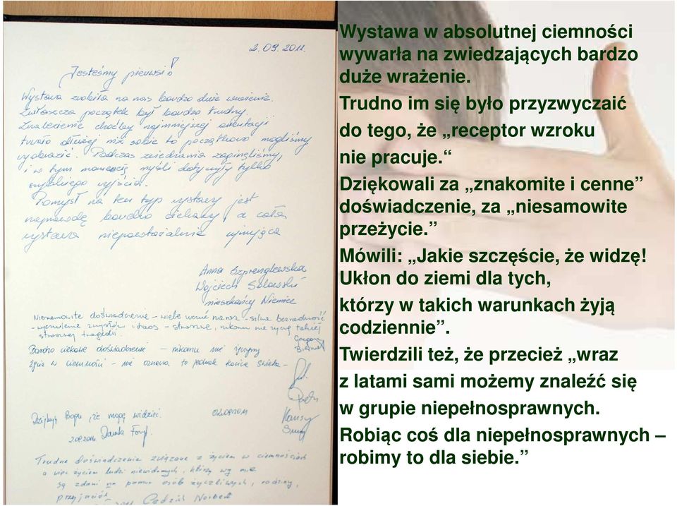 Dziękowali za znakomite i cenne doświadczenie, za niesamowite przeżycie. Mówili: Jakie szczęście, że widzę!