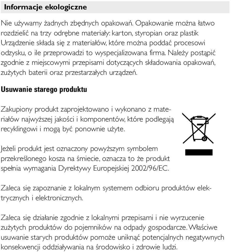 wyspecjalizowana firma. Należy postąpić zgodnie z miejscowymi przepisami dotyczących składowania opakowań, zużytych baterii oraz przestarzałych urządzeń.