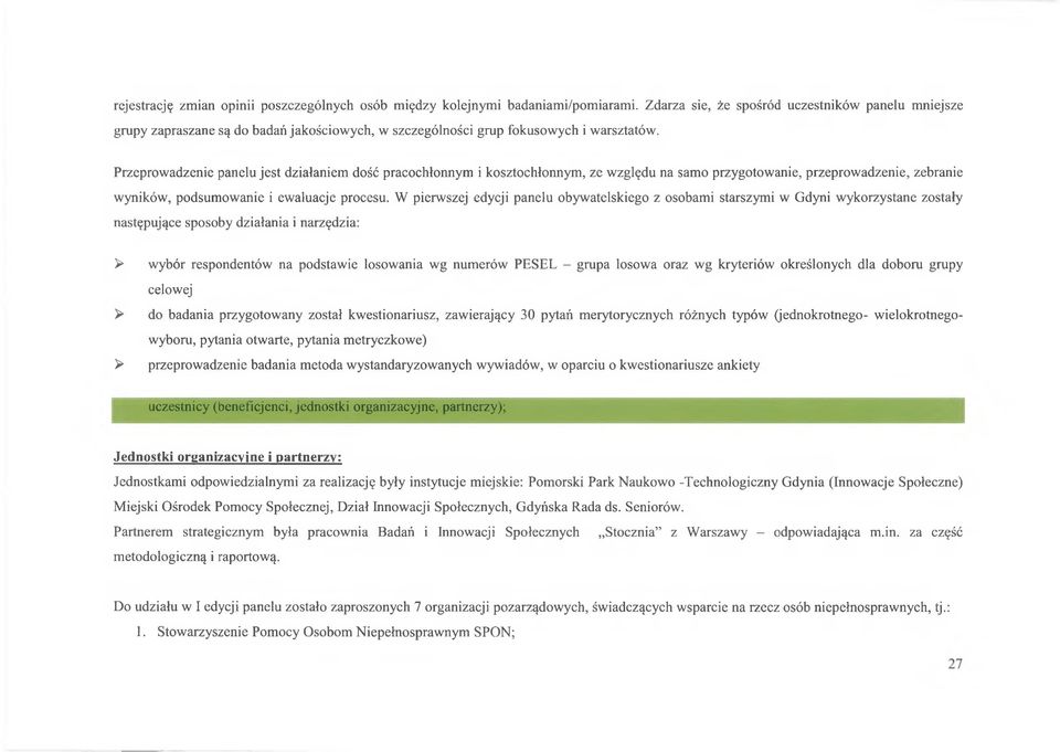 Przeprowadzenie panelu jest działaniem dość pracochłonnym i kosztochłonnym, ze względu na samo przygotowanie, przeprowadzenie, zebranie wyników, podsumowanie i ewaluacje procesu.