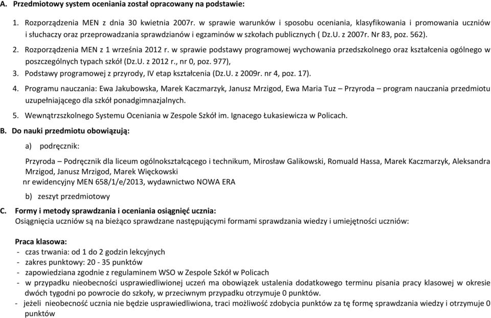 07r. Nr 83, poz. 562). 2. Rozporządzenia MEN z 1 września 2012 r. w sprawie podstawy programowej wychowania przedszkolnego oraz kształcenia ogólnego w poszczególnych typach szkół (Dz.U. z 2012 r.