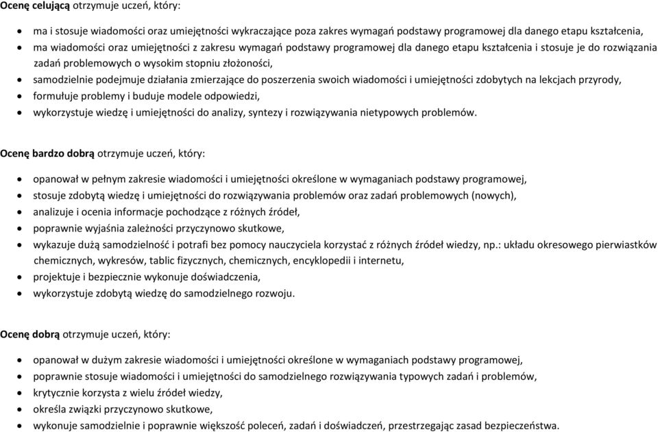 poszerzenia swoich wiadomości i umiejętności zdobytych na lekcjach przyrody, formułuje problemy i buduje modele odpowiedzi, wykorzystuje wiedzę i umiejętności do analizy, syntezy i rozwiązywania