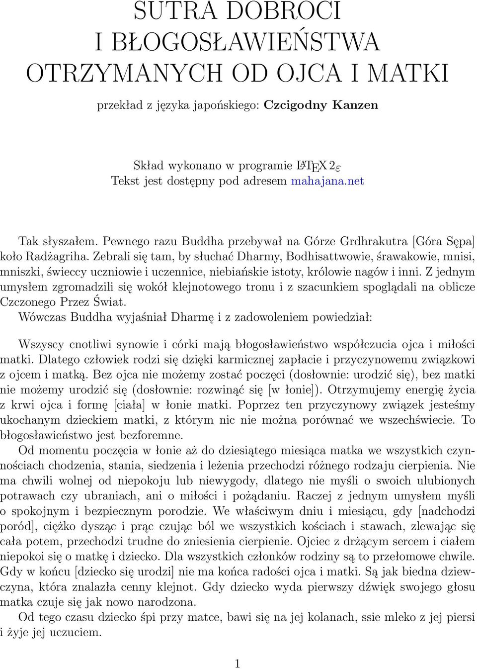 Zebrali się tam, by słuchać Dharmy, Bodhisattwowie, śrawakowie, mnisi, mniszki, świeccy uczniowie i uczennice, niebiańskie istoty, królowie nagów i inni.