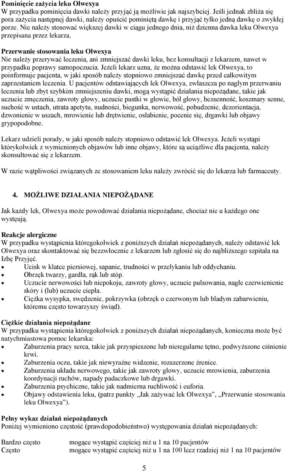 Nie należy stosować większej dawki w ciągu jednego dnia, niż dzienna dawka leku Olwexya przepisana przez lekarza.