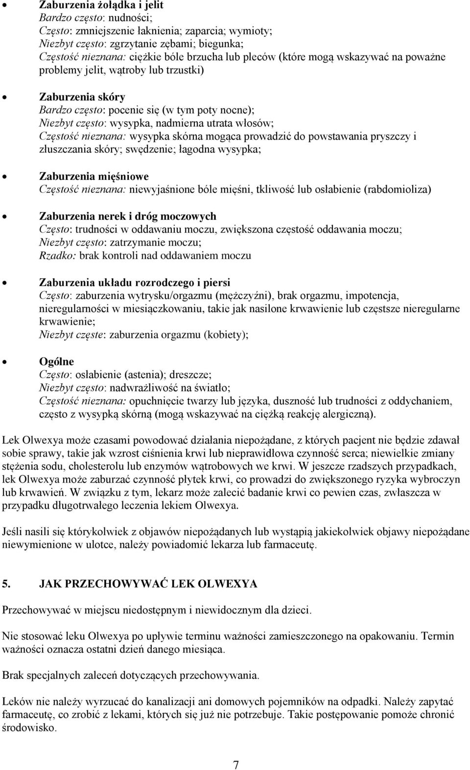 nieznana: wysypka skórna mogąca prowadzić do powstawania pryszczy i złuszczania skóry; swędzenie; łagodna wysypka; Zaburzenia mięśniowe Częstość nieznana: niewyjaśnione bóle mięśni, tkliwość lub